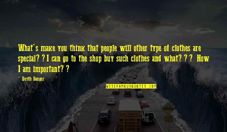 You Are The Special Quotes By Deyth Banger: What's make you think that people will other You Are The Special Quotes By Deyth Banger: What's make you think that people will other