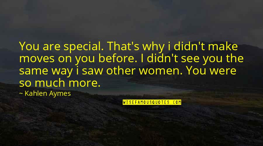 You Are The Special Quotes By Kahlen Aymes: You are special. That's why i didn't make