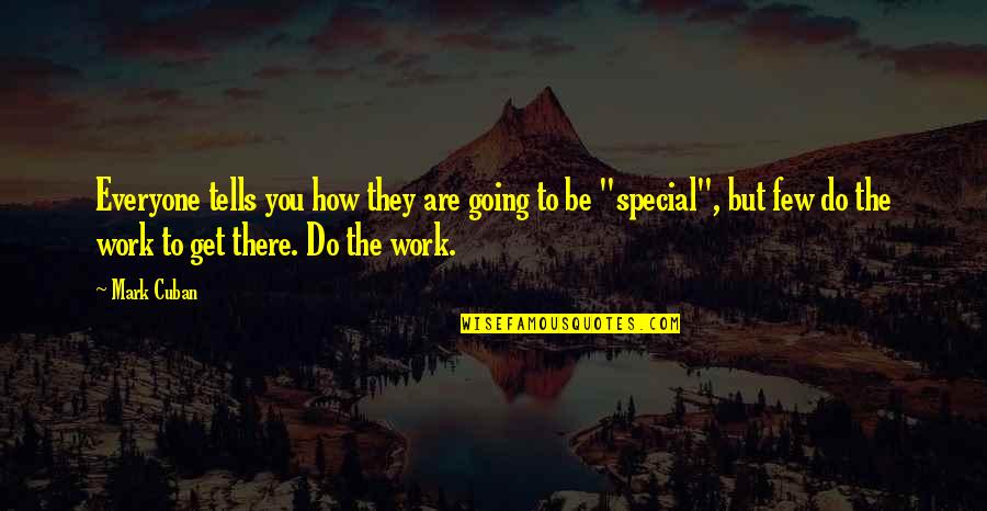 You Are The Special Quotes By Mark Cuban: Everyone tells you how they are going to You Are The Special Quotes By Mark Cuban: Everyone tells you how they are going to