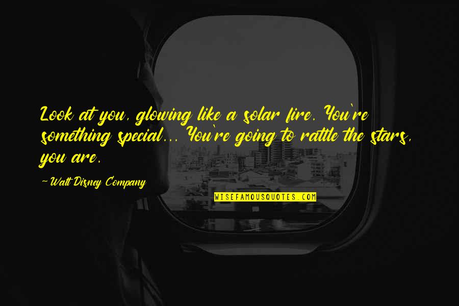 You Are The Special Quotes By Walt Disney Company: Look at you, glowing like a solar fire. You Are The Special Quotes By Walt Disney Company: Look at you, glowing like a solar fire.