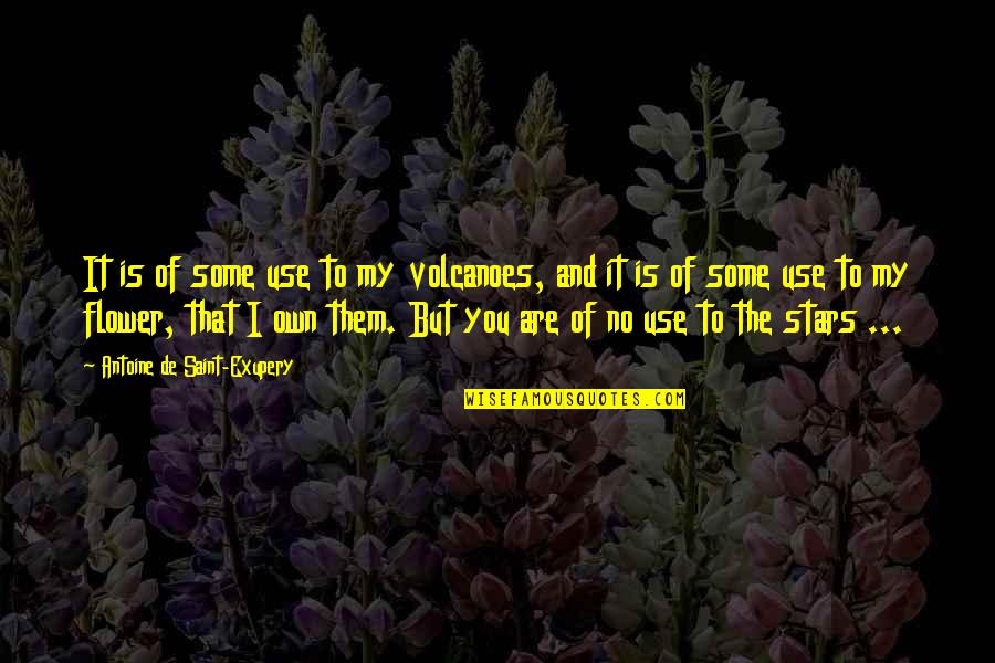 You Are The Stars Quotes By Antoine De Saint-Exupery: It is of some use to my volcanoes,