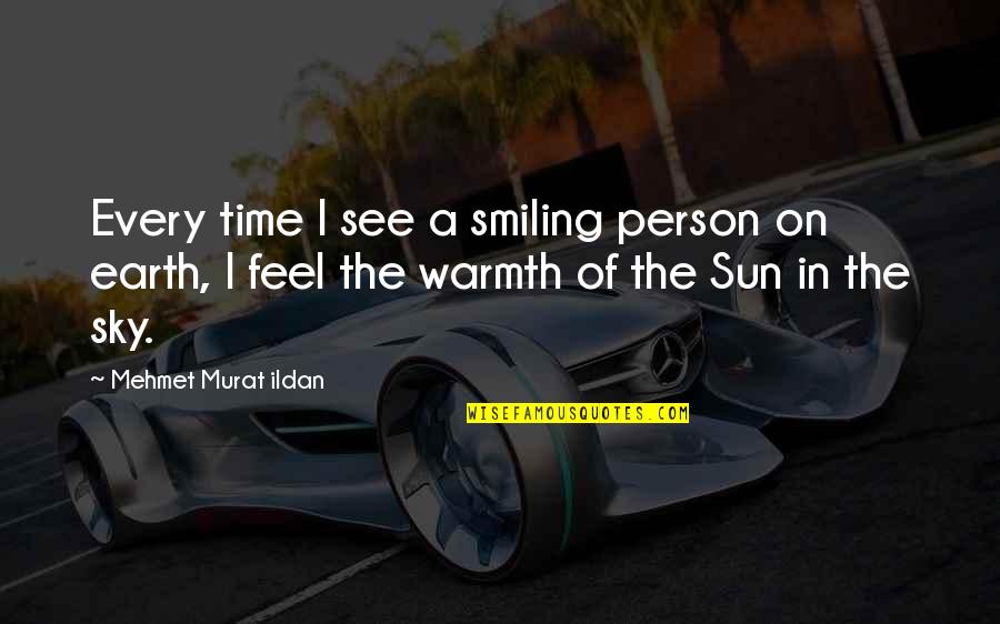 You Are The Sun In My Sky Quotes By Mehmet Murat Ildan: Every time I see a smiling person on