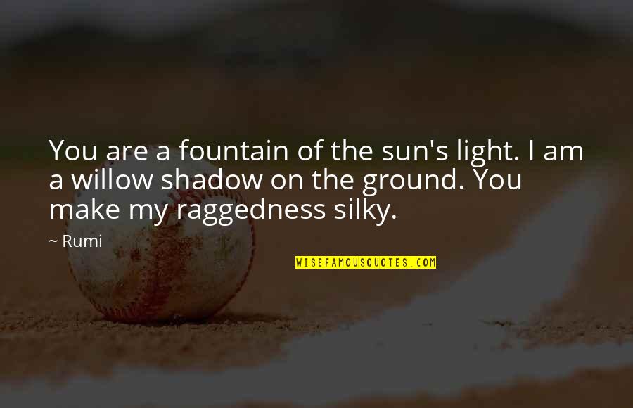 You Are The Sun Quotes By Rumi: You are a fountain of the sun's light. You Are The Sun Quotes By Rumi: You are a fountain of the sun's light.