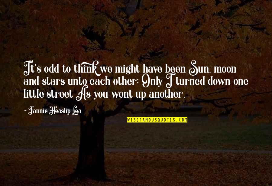 You Are The Sun The Moon And The Stars Quotes By Fannie Heaslip Lea: It's odd to think we might have been You Are The Sun The Moon And The Stars Quotes By Fannie Heaslip Lea: It's odd to think we might have been