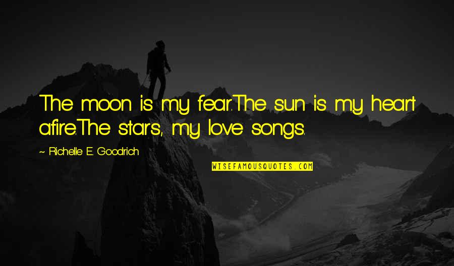 You Are The Sun The Moon And The Stars Quotes By Richelle E. Goodrich: The moon is my fear.The sun is my You Are The Sun The Moon And The Stars Quotes By Richelle E. Goodrich: The moon is my fear.The sun is my
