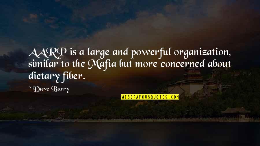 You Are The Sun To My Shine Quote Quotes By Dave Barry: AARP is a large and powerful organization, similar You Are The Sun To My Shine Quote Quotes By Dave Barry: AARP is a large and powerful organization, similar