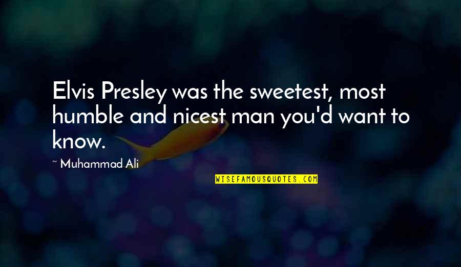 You Are The Sweetest Man Quotes By Muhammad Ali: Elvis Presley was the sweetest, most humble and
