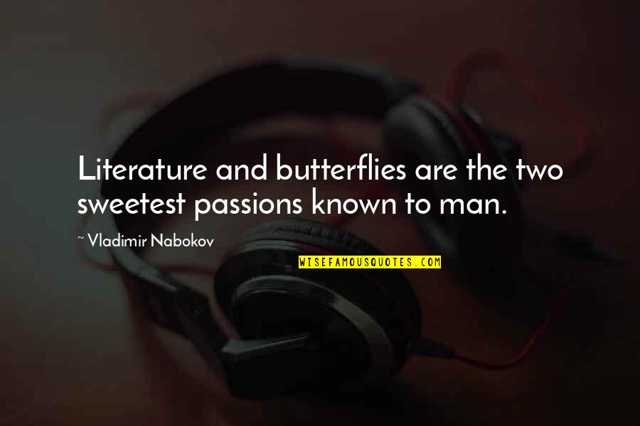 You Are The Sweetest Man Quotes By Vladimir Nabokov: Literature and butterflies are the two sweetest passions You Are The Sweetest Man Quotes By Vladimir Nabokov: Literature and butterflies are the two sweetest passions