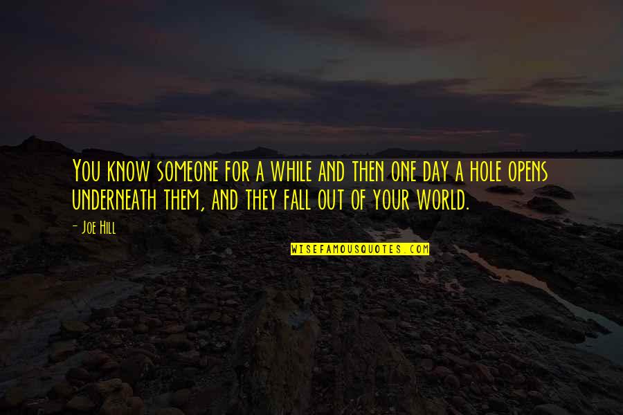 You Are The World For Someone Quotes By Joe Hill: You know someone for a while and then You Are The World For Someone Quotes By Joe Hill: You know someone for a while and then
