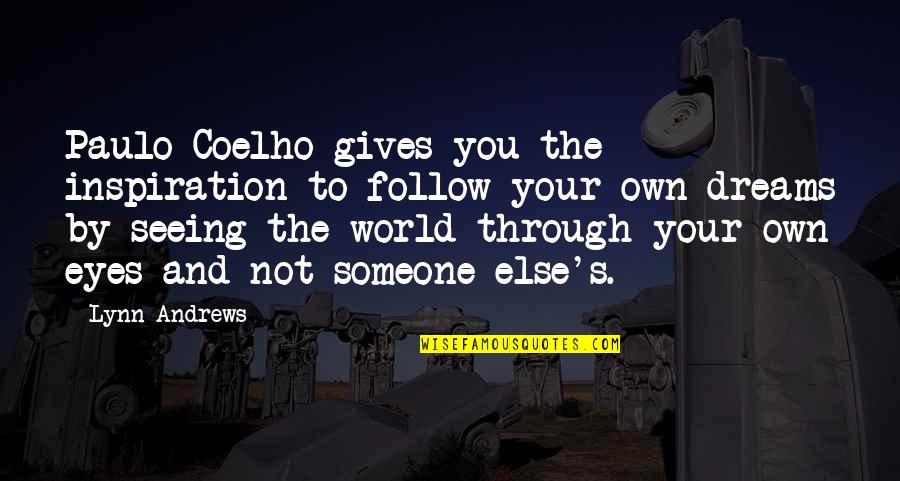 You Are The World For Someone Quotes By Lynn Andrews: Paulo Coelho gives you the inspiration to follow