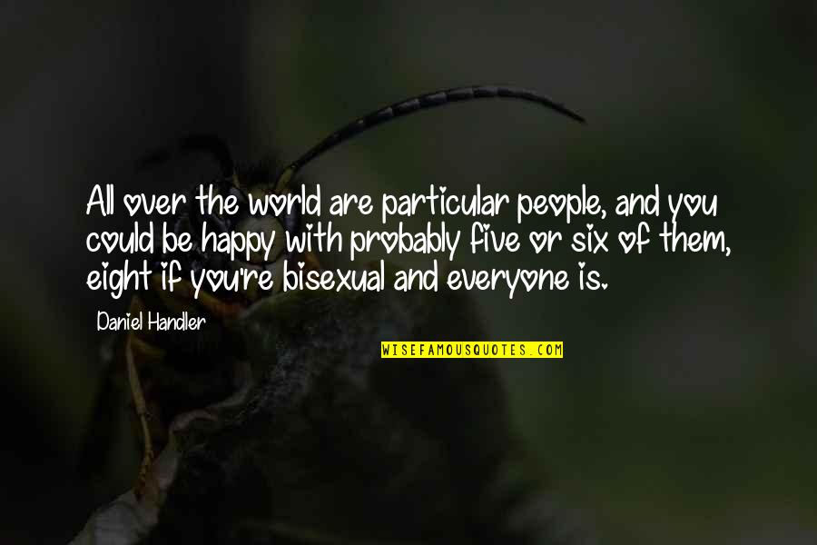 You Are The World Quotes By Daniel Handler: All over the world are particular people, and