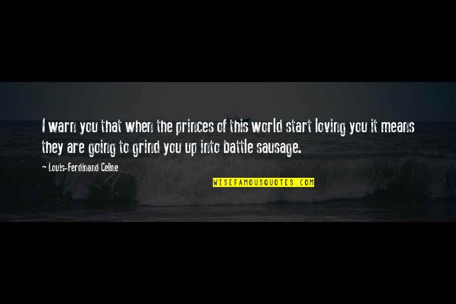 You Are The World Quotes By Louis-Ferdinand Celine: I warn you that when the princes of You Are The World Quotes By Louis-Ferdinand Celine: I warn you that when the princes of