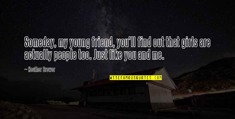You Are Too Young Quotes By Heather Brewer: Someday, my young friend, you'll find out that You Are Too Young Quotes By Heather Brewer: Someday, my young friend, you'll find out that