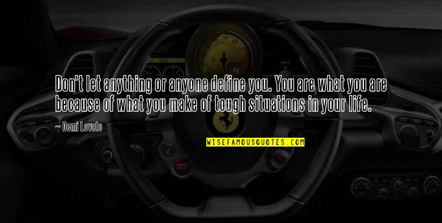 You Are Tough Quotes By Demi Lovato: Don't let anything or anyone define you. You You Are Tough Quotes By Demi Lovato: Don't let anything or anyone define you. You