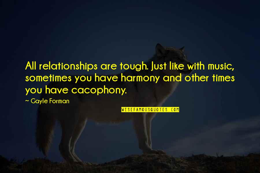 You Are Tough Quotes By Gayle Forman: All relationships are tough. Just like with music, You Are Tough Quotes By Gayle Forman: All relationships are tough. Just like with music,