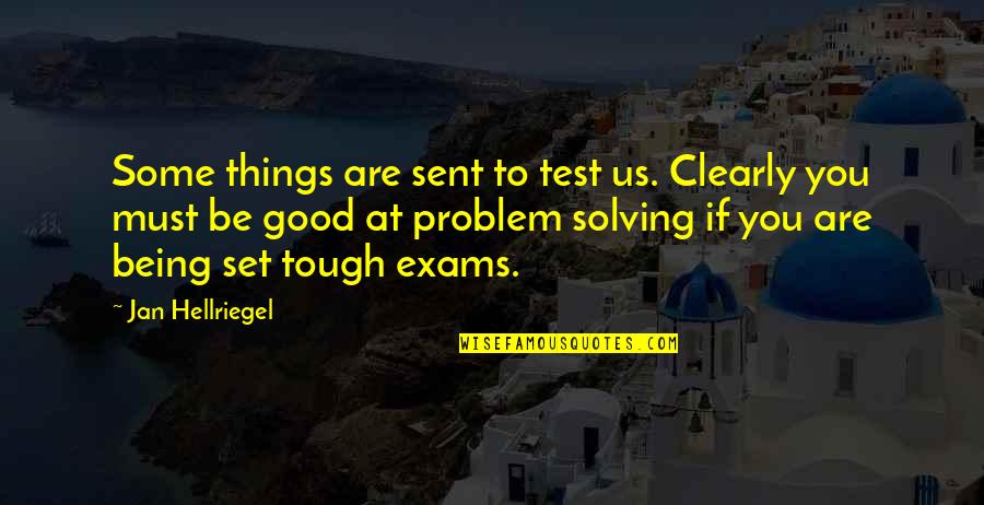 You Are Tough Quotes By Jan Hellriegel: Some things are sent to test us. Clearly You Are Tough Quotes By Jan Hellriegel: Some things are sent to test us. Clearly