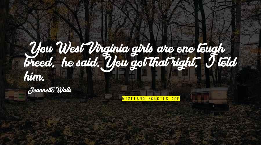 You Are Tough Quotes By Jeannette Walls: You West Virginia girls are one tough breed," You Are Tough Quotes By Jeannette Walls: You West Virginia girls are one tough breed,"