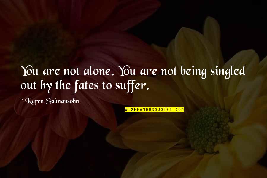 You Are Tough Quotes By Karen Salmansohn: You are not alone. You are not being You Are Tough Quotes By Karen Salmansohn: You are not alone. You are not being