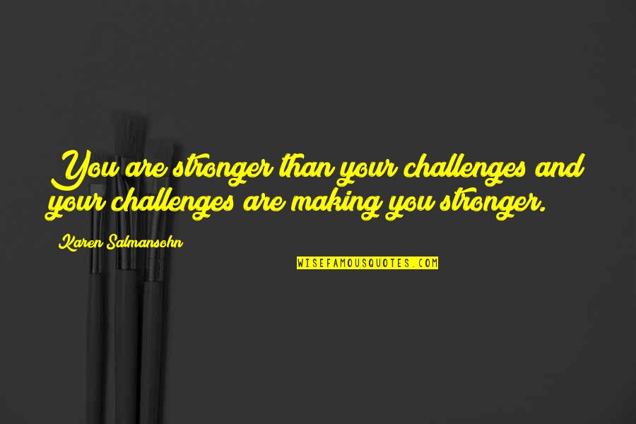 You Are Tough Quotes By Karen Salmansohn: You are stronger than your challenges and your You Are Tough Quotes By Karen Salmansohn: You are stronger than your challenges and your