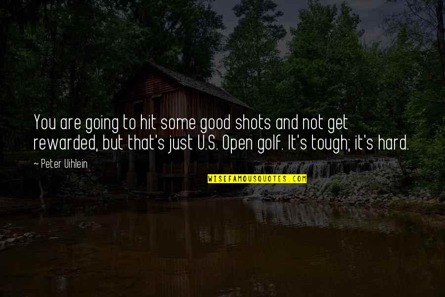 You Are Tough Quotes By Peter Uihlein: You are going to hit some good shots You Are Tough Quotes By Peter Uihlein: You are going to hit some good shots