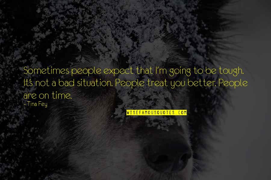 You Are Tough Quotes By Tina Fey: Sometimes people expect that I'm going to be You Are Tough Quotes By Tina Fey: Sometimes people expect that I'm going to be