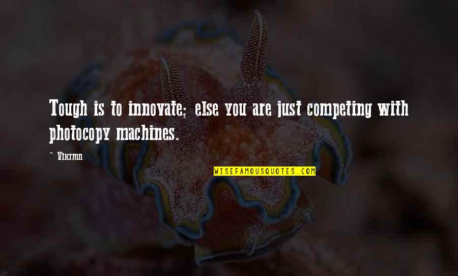 You Are Tough Quotes By Vikrmn: Tough is to innovate; else you are just