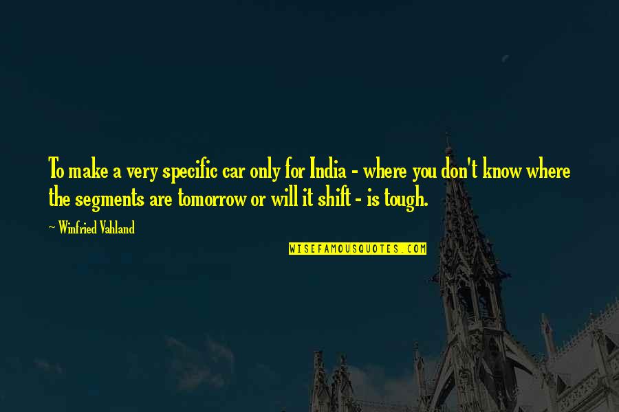 You Are Tough Quotes By Winfried Vahland: To make a very specific car only for You Are Tough Quotes By Winfried Vahland: To make a very specific car only for