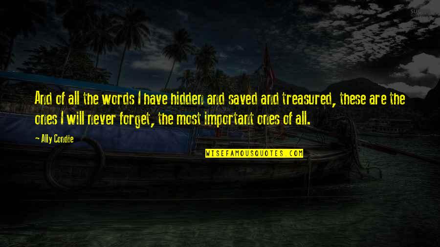 You Are Treasured Quotes By Ally Condie: And of all the words I have hidden You Are Treasured Quotes By Ally Condie: And of all the words I have hidden