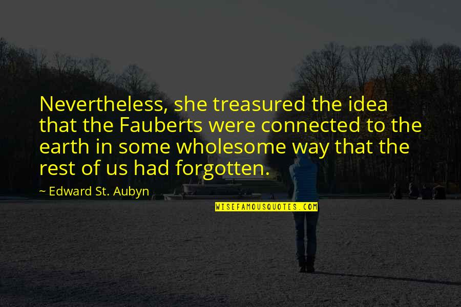 You Are Treasured Quotes By Edward St. Aubyn: Nevertheless, she treasured the idea that the Fauberts