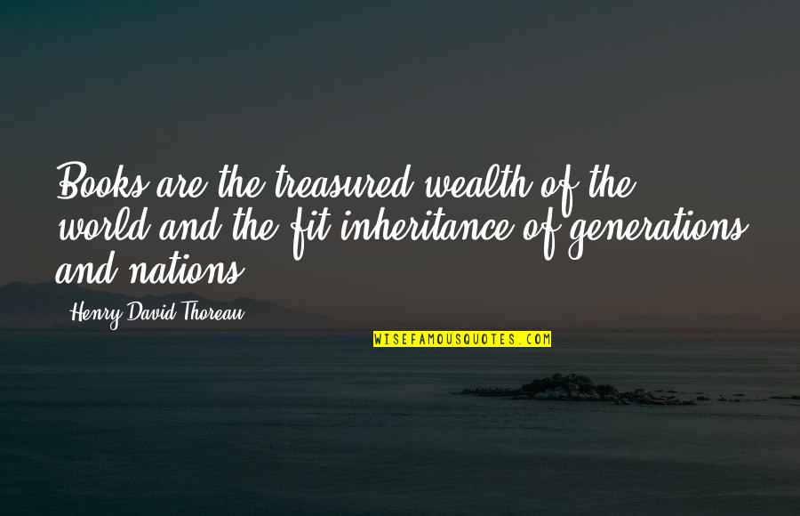 You Are Treasured Quotes By Henry David Thoreau: Books are the treasured wealth of the world