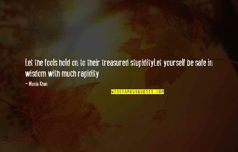 You Are Treasured Quotes By Munia Khan: Let the fools hold on to their treasured