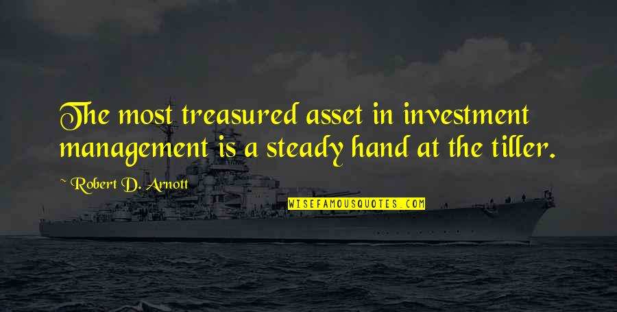You Are Treasured Quotes By Robert D. Arnott: The most treasured asset in investment management is You Are Treasured Quotes By Robert D. Arnott: The most treasured asset in investment management is