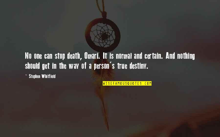 You Are True Person Quotes By Stephen Whitfield: No one can stop death, Omari. It is You Are True Person Quotes By Stephen Whitfield: No one can stop death, Omari. It is
