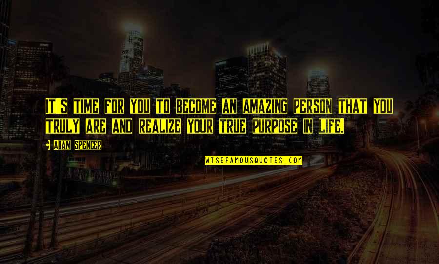You Are Truly Amazing Quotes By Adam Spencer: It's time for you to become an amazing You Are Truly Amazing Quotes By Adam Spencer: It's time for you to become an amazing