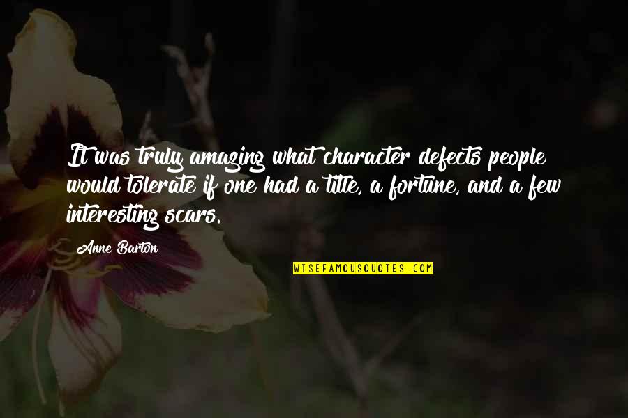 You Are Truly Amazing Quotes By Anne Barton: It was truly amazing what character defects people You Are Truly Amazing Quotes By Anne Barton: It was truly amazing what character defects people