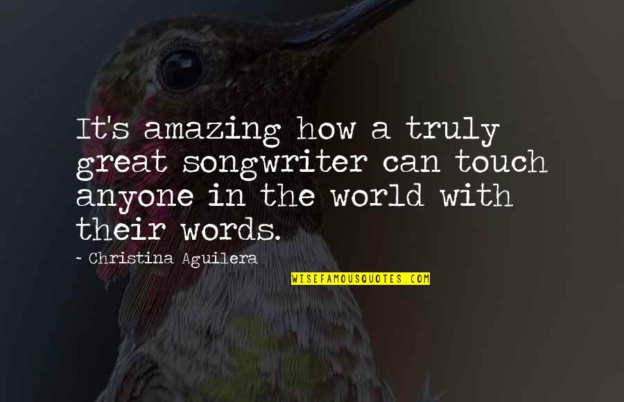 You Are Truly Amazing Quotes By Christina Aguilera: It's amazing how a truly great songwriter can You Are Truly Amazing Quotes By Christina Aguilera: It's amazing how a truly great songwriter can
