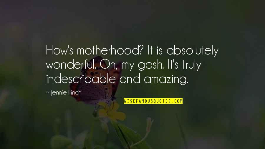 You Are Truly Amazing Quotes By Jennie Finch: How's motherhood? It is absolutely wonderful. Oh, my You Are Truly Amazing Quotes By Jennie Finch: How's motherhood? It is absolutely wonderful. Oh, my