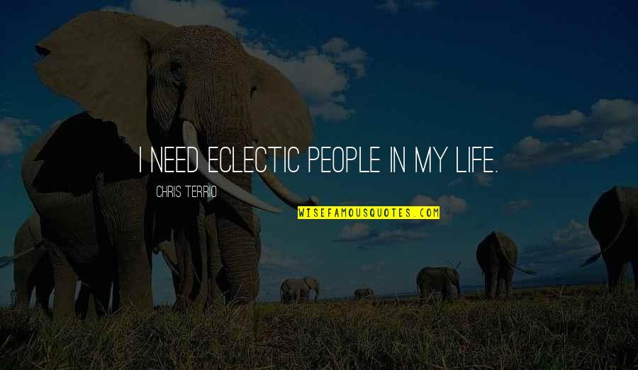 You Are Truly An Amazing Person Quotes By Chris Terrio: I need eclectic people in my life. You Are Truly An Amazing Person Quotes By Chris Terrio: I need eclectic people in my life.