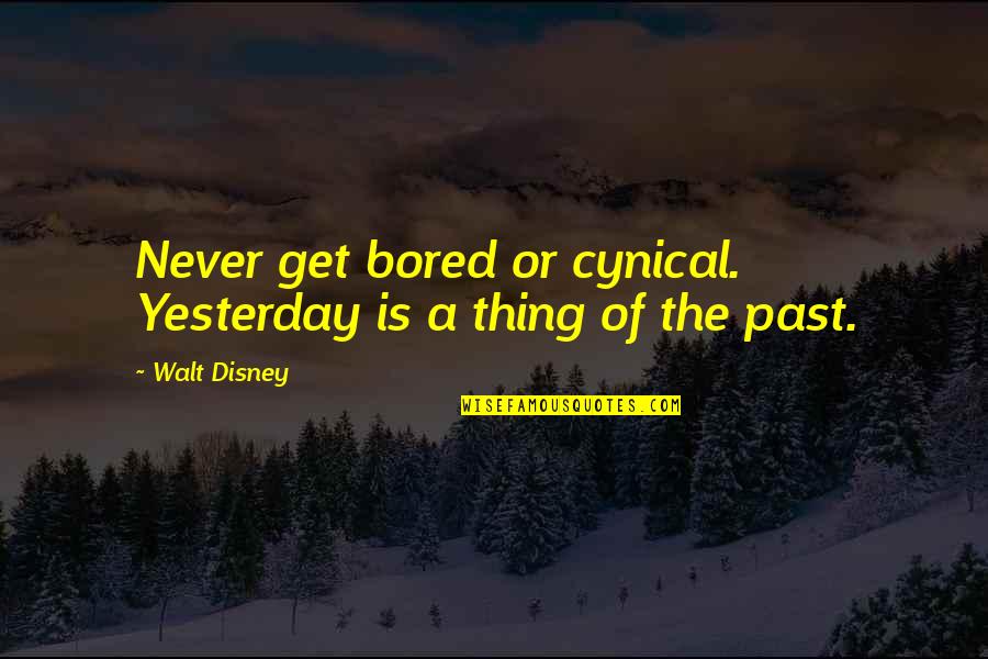 You Are Truly An Angel Quotes By Walt Disney: Never get bored or cynical. Yesterday is a