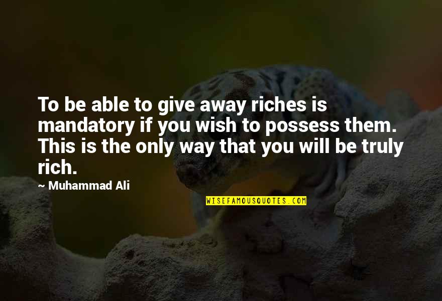 You Are Truly Rich Quotes By Muhammad Ali: To be able to give away riches is You Are Truly Rich Quotes By Muhammad Ali: To be able to give away riches is
