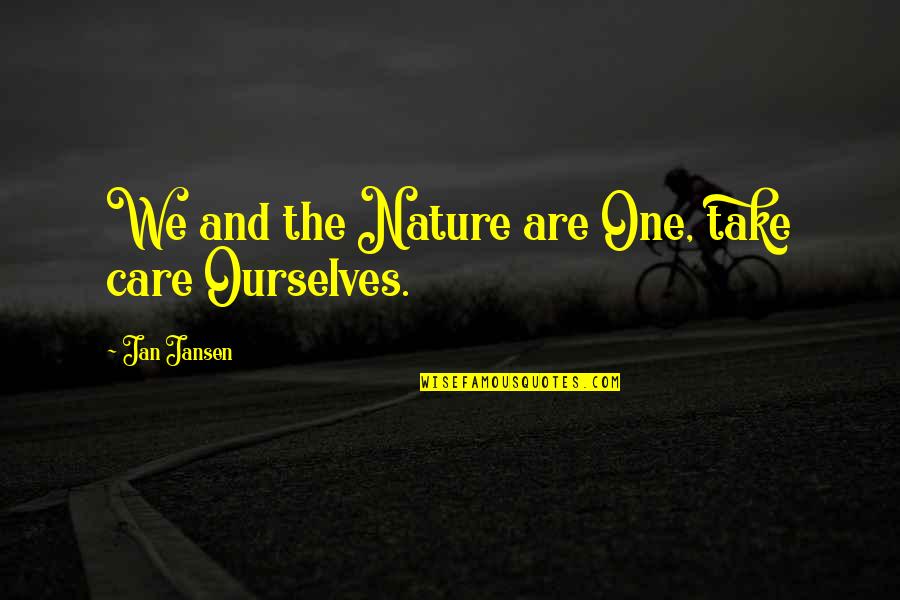 You Are Ugly Inside And Out Quotes By Jan Jansen: We and the Nature are One, take care