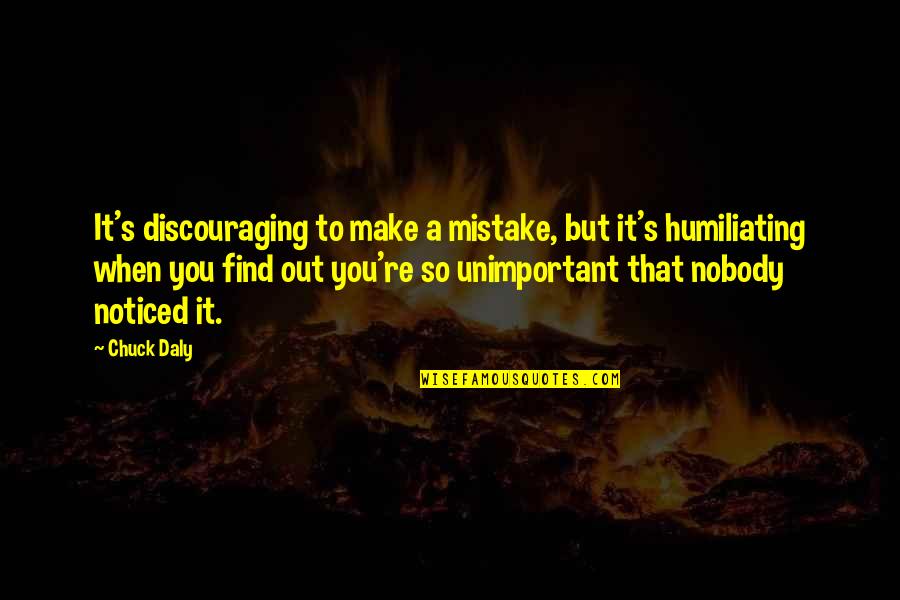 You Are Unimportant Quotes By Chuck Daly: It's discouraging to make a mistake, but it's