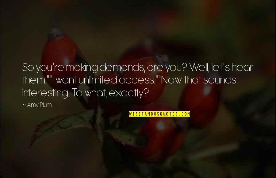 You Are Unlimited Quotes By Amy Plum: So you're making demands, are you? Well, let's