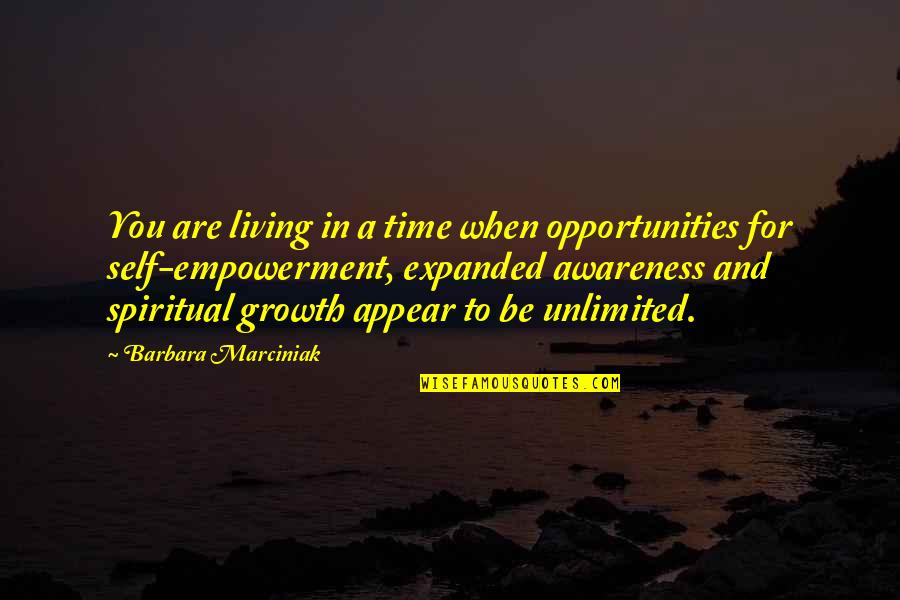 You Are Unlimited Quotes By Barbara Marciniak: You are living in a time when opportunities