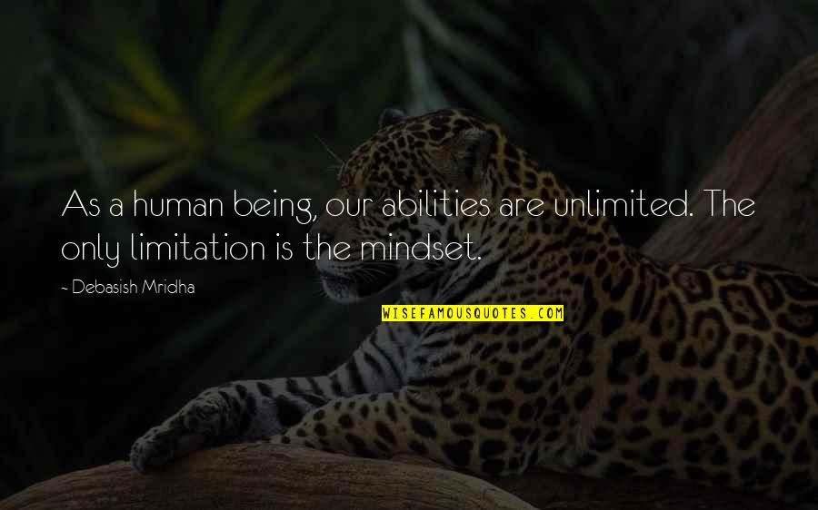 You Are Unlimited Quotes By Debasish Mridha: As a human being, our abilities are unlimited.