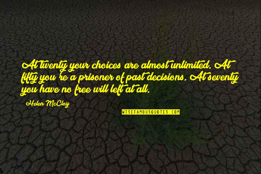 You Are Unlimited Quotes By Helen McCloy: At twenty your choices are almost unlimited. At