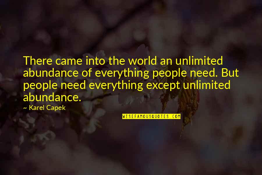 You Are Unlimited Quotes By Karel Capek: There came into the world an unlimited abundance