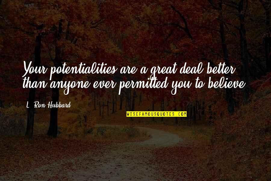 You Are Unlimited Quotes By L. Ron Hubbard: Your potentialities are a great deal better than