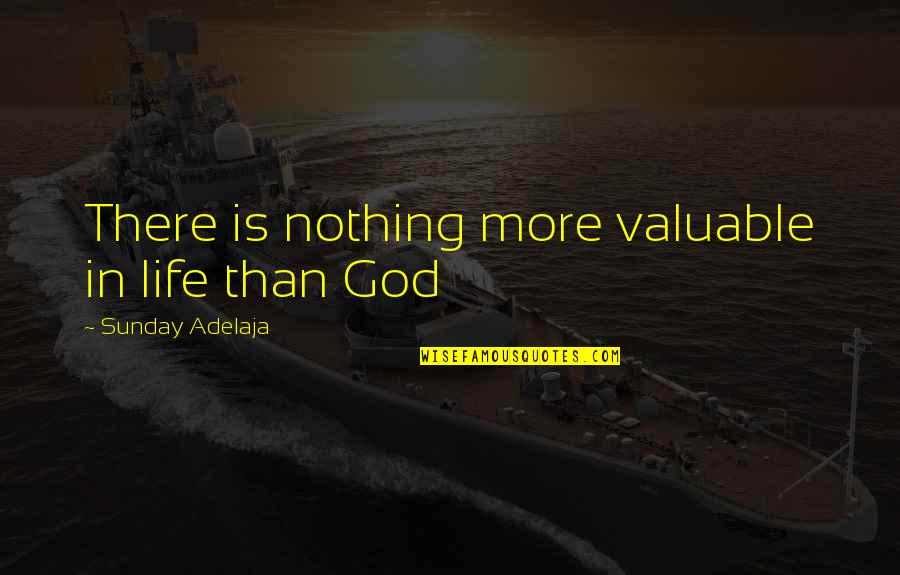 You Are Valuable To God Quotes By Sunday Adelaja: There is nothing more valuable in life than You Are Valuable To God Quotes By Sunday Adelaja: There is nothing more valuable in life than
