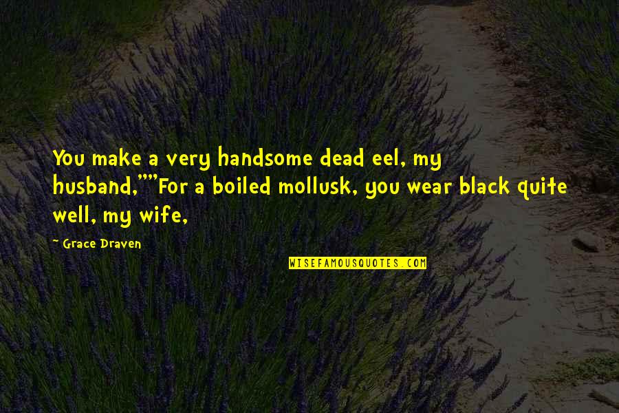 You Are Very Handsome Quotes By Grace Draven: You make a very handsome dead eel, my